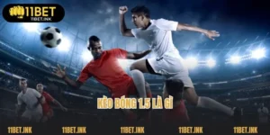 Kèo Bóng 1.5 Là Gì? Giải Mã Những Điều Thú Vị Tại 11Bet