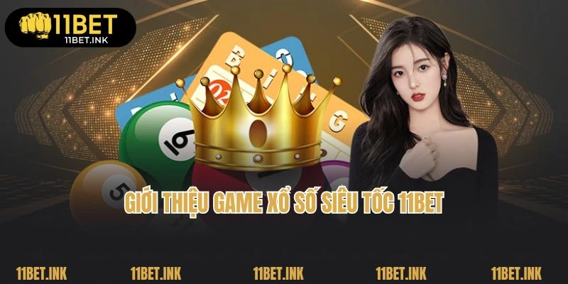 Giới thiệu game quay xổ số siêu tốc hấp dẫn tại 11Bet