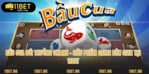 Bầu Cua Đổi Thưởng Online - Siêu Phẩm Game Dân Gian Tại 11bet