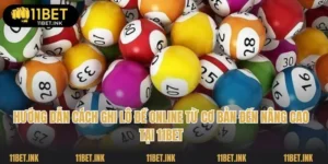 Hướng Dẫn Cách Ghi Lô Đề Online Từ Cơ Bản Đến Nâng Cao Tại 11bet